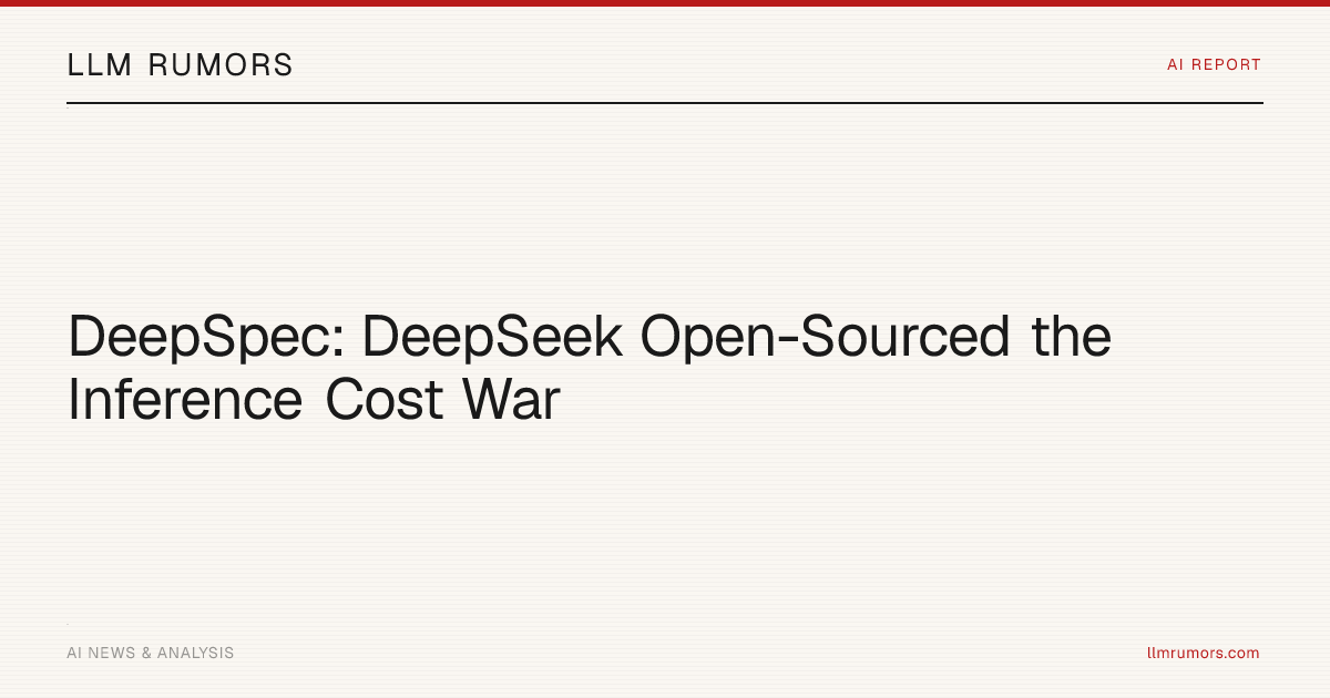 DeepSpec: DeepSeek Open-Sourced the Inference Cost War | LLM Rumors